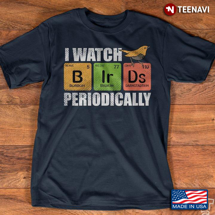 Chemical Elements I Watch Birds Periodically Funny Design for Bird Lovers