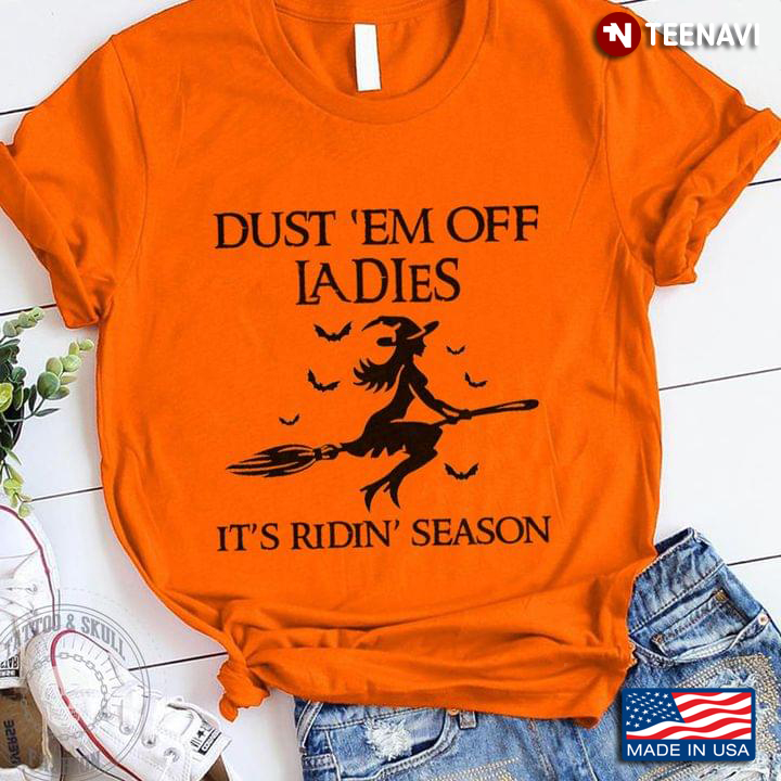 Dust Em Off Ladies It’s Ridin’ Season Witch for Halloween New Version