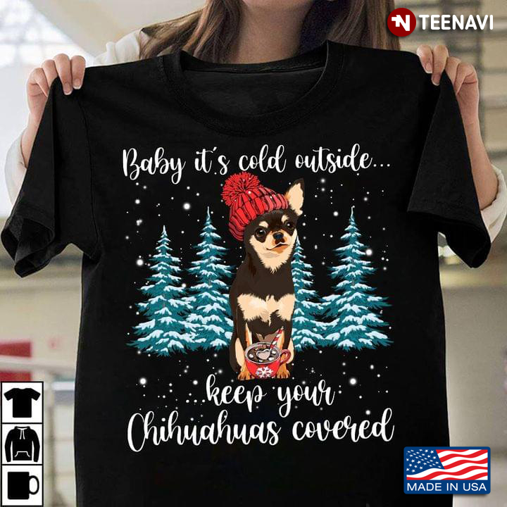 Baby It's Cold Outside Keep Your Chihuahuas Covered for Dog Lovers