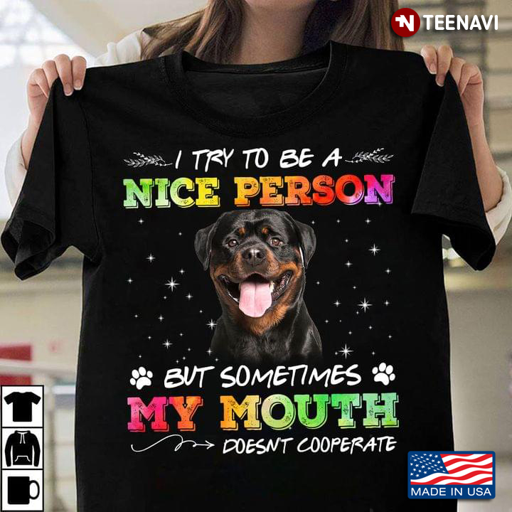 Rottweiler I Try To Be A Nice Person But Sometimes My Mouth Doesn’t Cooperate for Dog Lovers