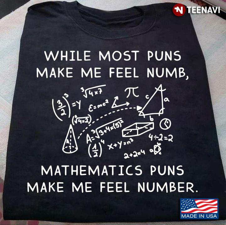 Funny Math While Most Puns Make Me Feel Numb Mathematics Puns Make Me Feel Number