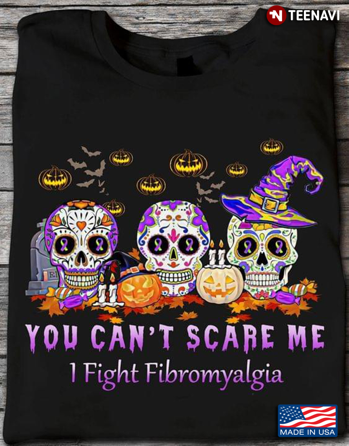 Horror Sugar Skulls Witch You Can't Scare Me I Fight Fibromyalgia for Halloween