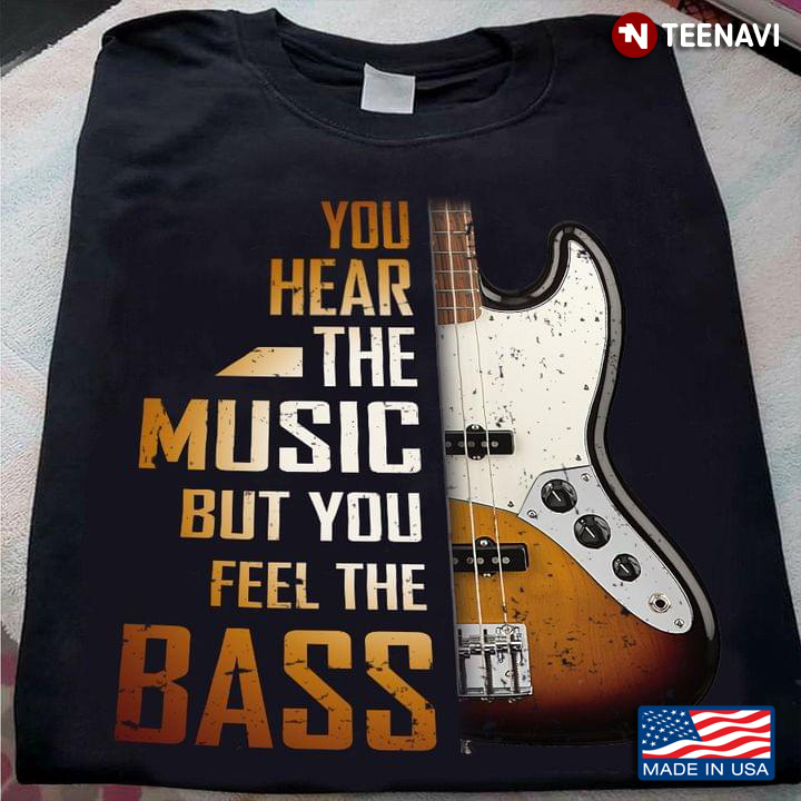 Guitar You Hear The Music But You Feel The Bass for Guitarists