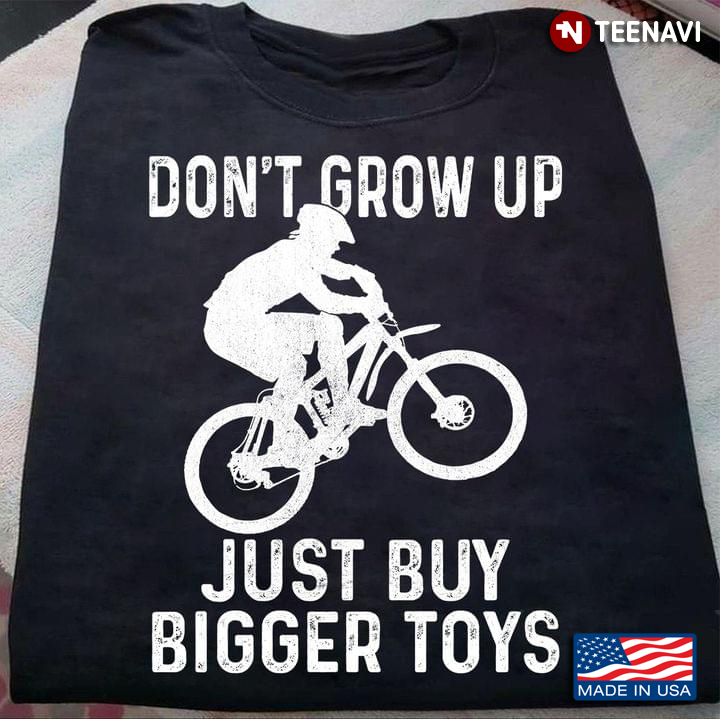 Don't Grow Up Just Buy Bigger Toys for Bikers
