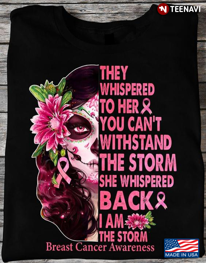 Sugar Skull Girl Breast Cancer Awareness They Whispered To Her You Can’t Withstand The Storm