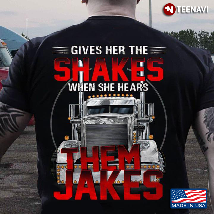 Gives Her The Shakes When She Hears The Jakes for Truckers
