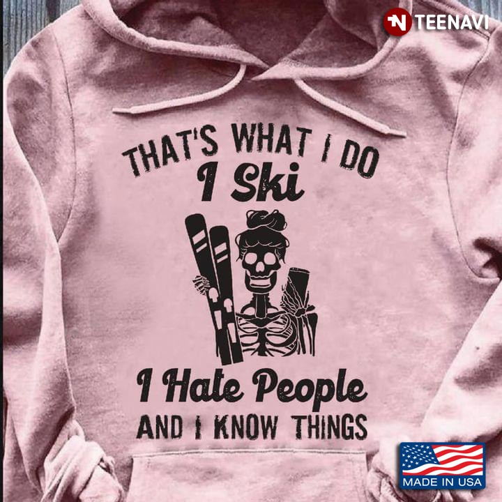 Skeleton Girl With Snowboards That's What I Do I Ski I Hate People And I Know Things for Sport Lover