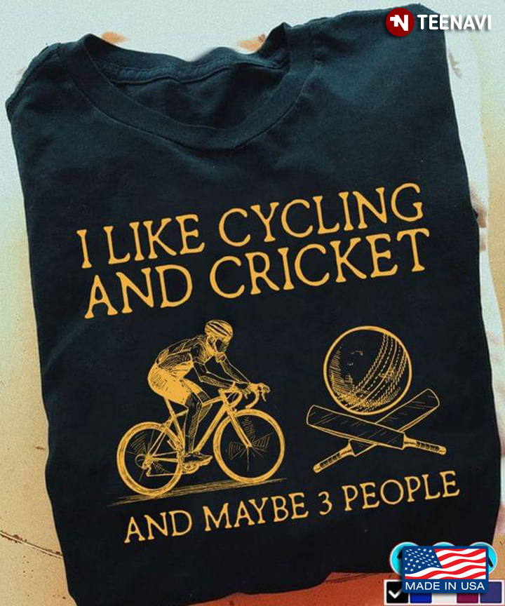 I Like Cycling And Cricket And Maybe 3 People for Sport Fan