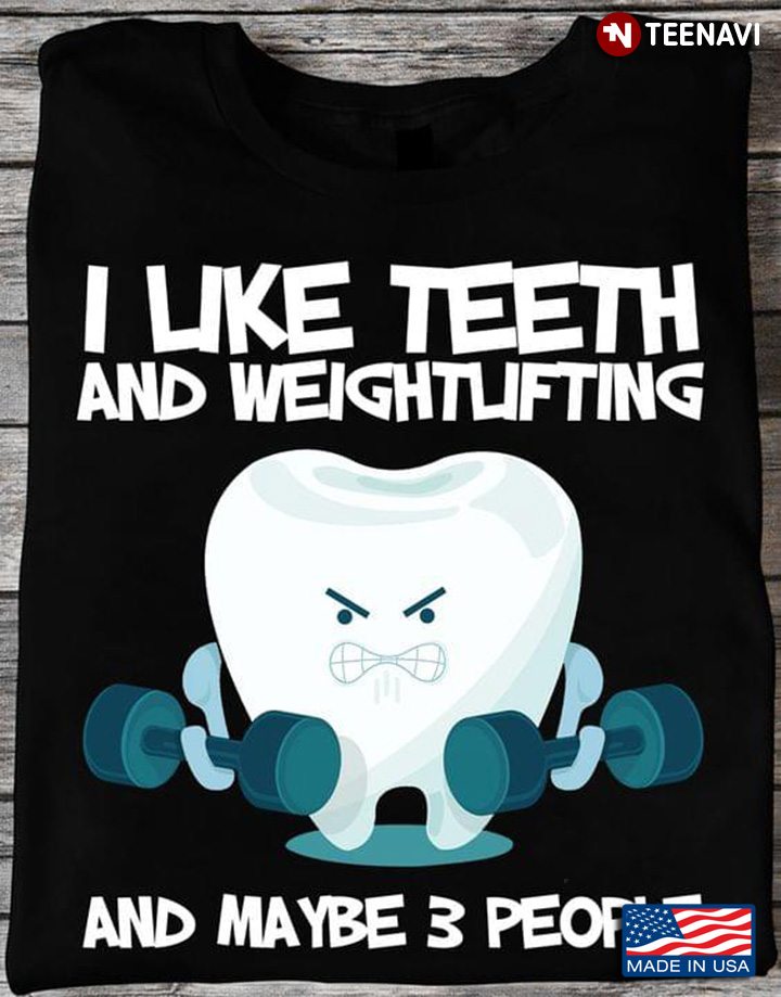 I Like Teeth And Weightlifting And Maybe 3 People Funny Design for Dentist