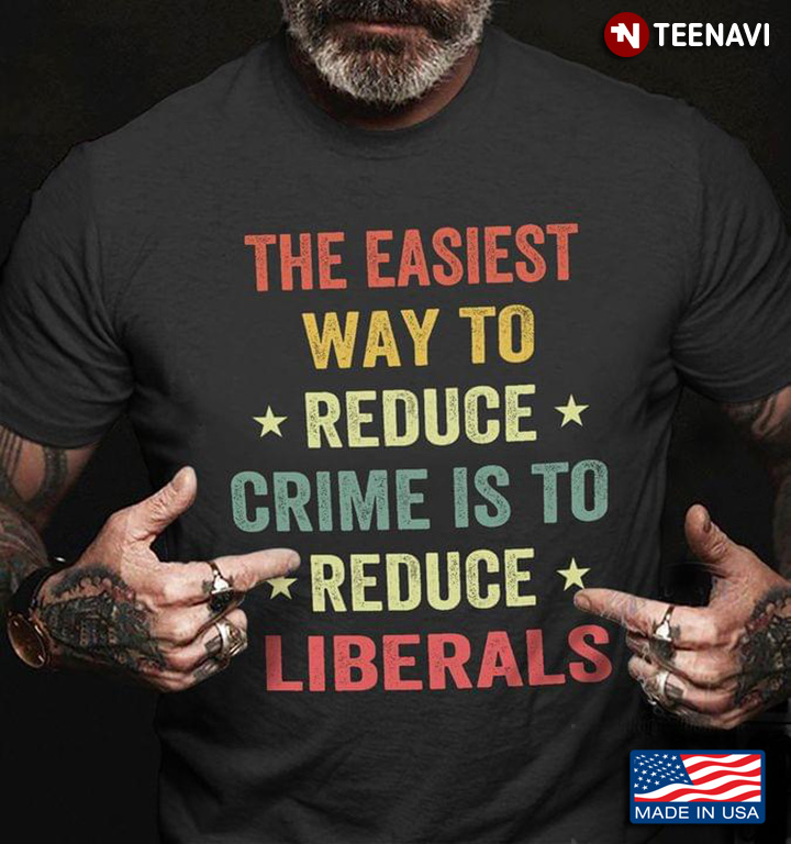 Vintage The Easiest Way To Reduce Crime Is To Reduce Liberals Anti-Biden