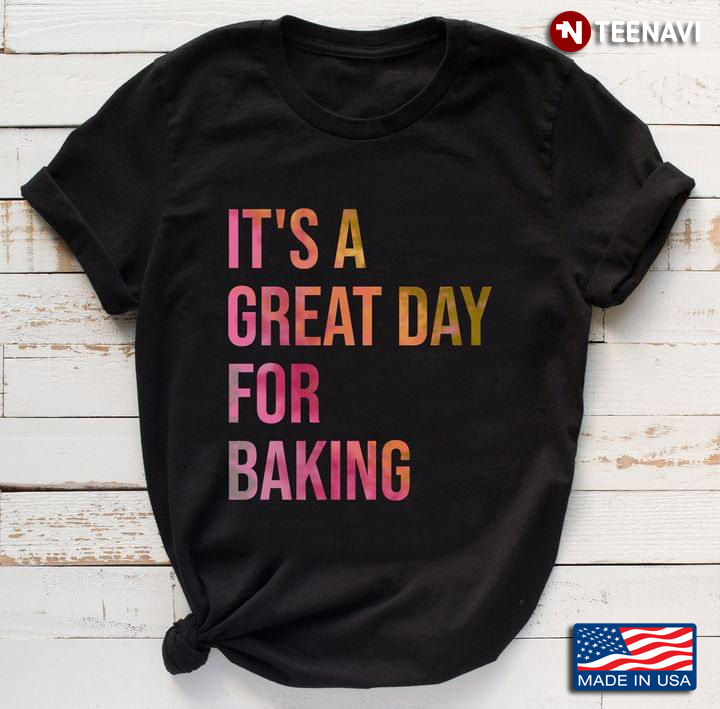 It's A Great Day For Baking for Bakers