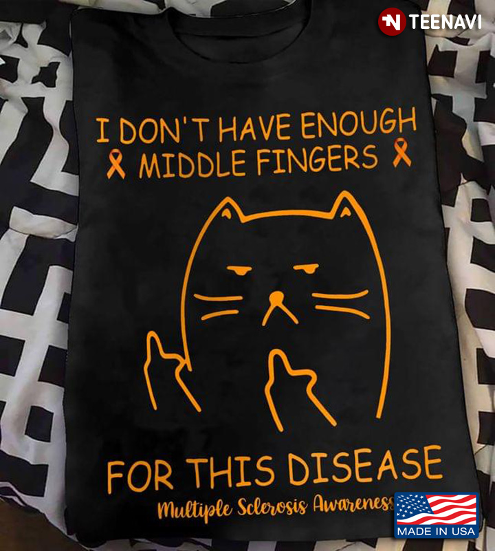 Cat I Don't Enough Middle Fingers For This Disease Multiple Sclerosis Awareness