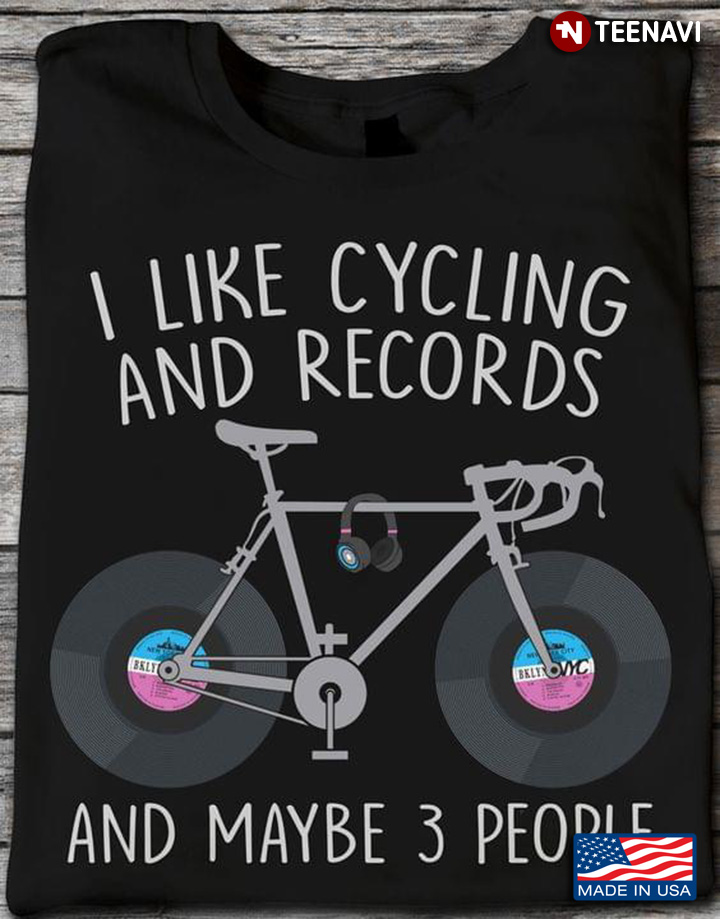 I Like Cycling And Vinyl Records And Maybe 3 People for Music Lovers