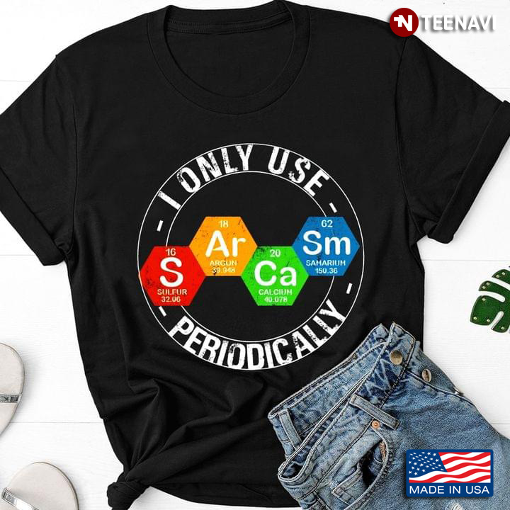 Funny Chemistry elements I Only Use Sarcasm Periodically for Chemistry Lovers