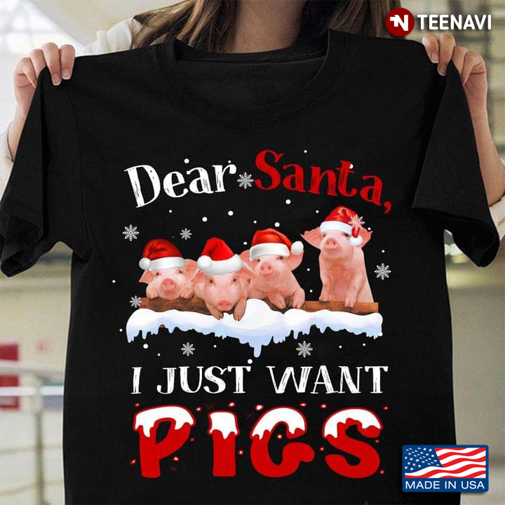 Dear Santa I Just Want Pigs for Christmas