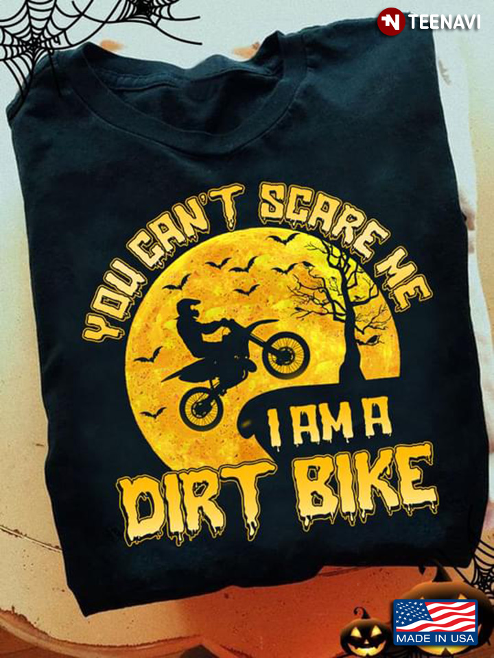 Biker You Can't Scare Me I Am A Dirt Bike for Halloween