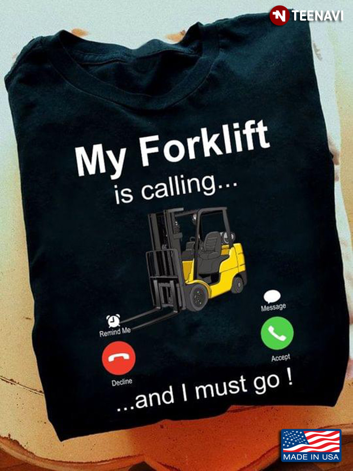 Phone Call Screen My Forklift Is Calling And I Must Go for Forklift Drivers