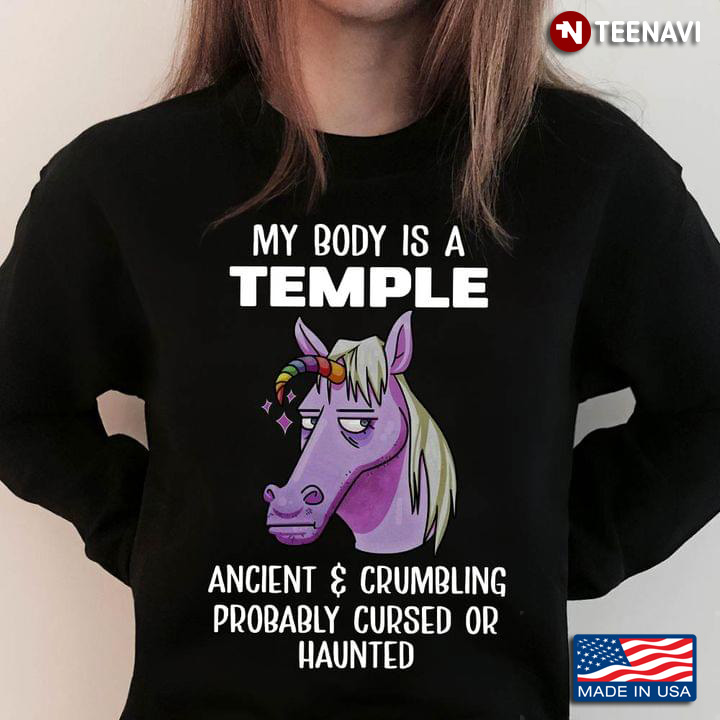Unicorn My Body Is Temple Ancient & Crumbling Probably Cursed Or Haunted
