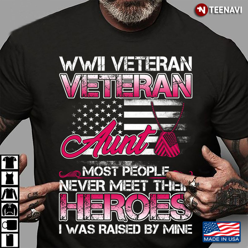 WWII Veteran Veteran Aunt Most People Never Meet Their Heroes I Was Raised By Mine