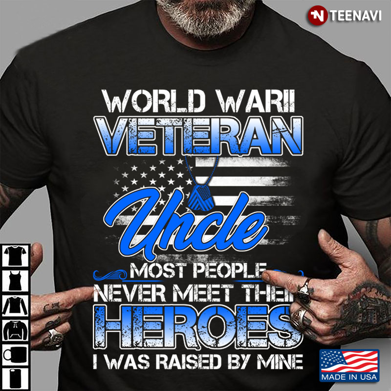 World War II Veteran Uncle Most People Never Meet Their Heroes I Was Raised By Mine