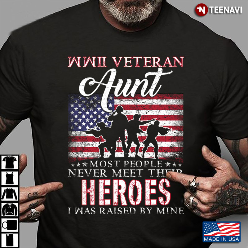American Flag WWII Veteran Aunt Most People Never Meet Their Heroes I Was Raised By Mine
