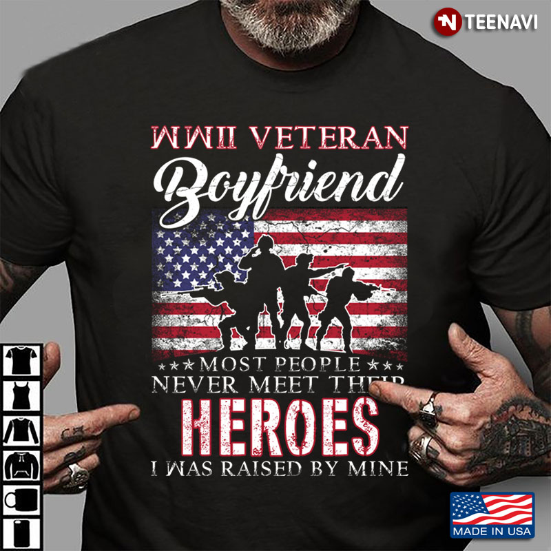 American Flag WWII Veteran Boyfriend Most People Never Meet Their Heroes I Was Raised By Mine