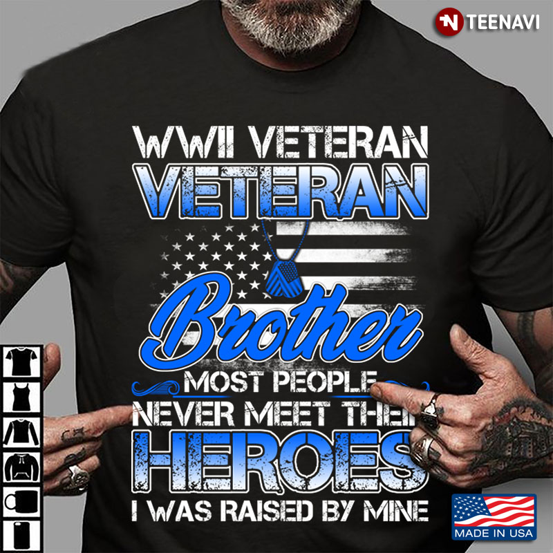 WWII Veteran Veteran Brother Most People Never Meet Their Heroes I Was Raised By Mine