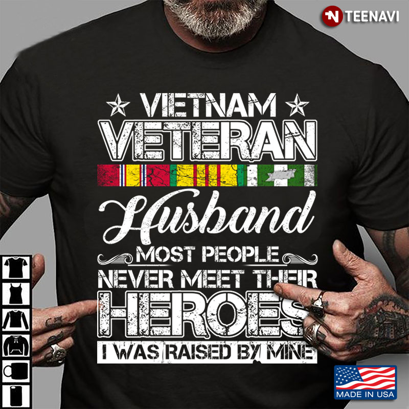 Vintage Vietnam Veteran Husband Most People Never Meet Their Heroes I Was Raised By Mine