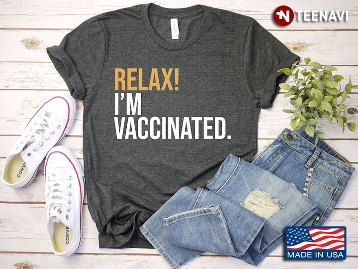 Relax I'm Vaccinated Corona Virus Pandemic