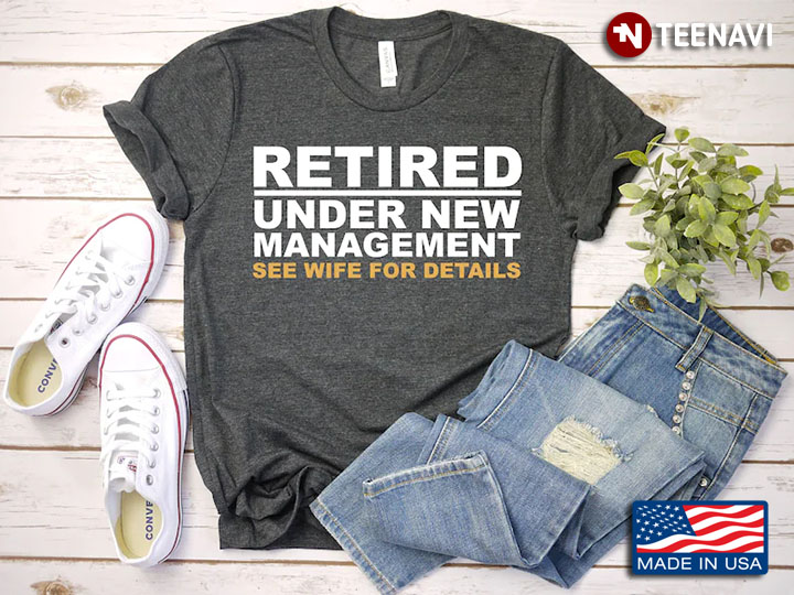 Retired Under New Management See Wife For Details for Family