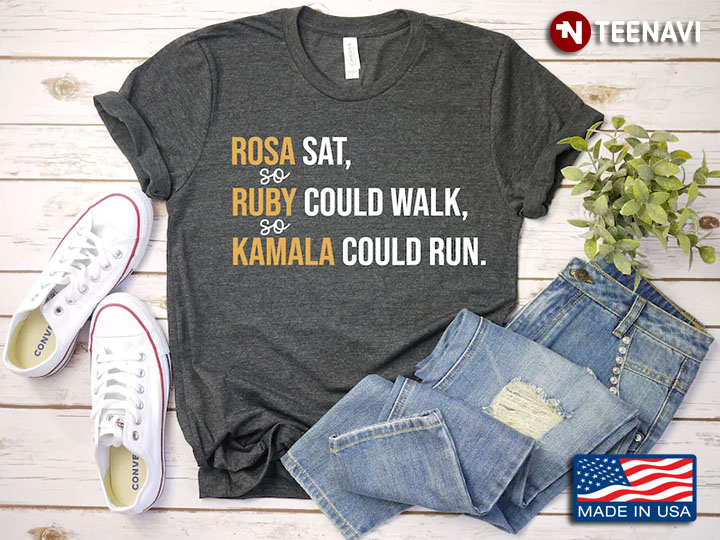 Rosa Sat So Ruby Could Walk So Kamala Could Run