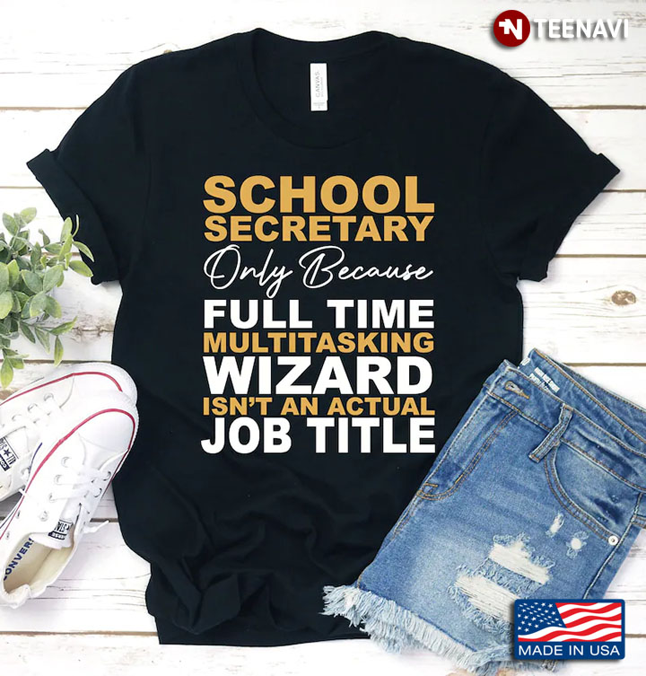 School Secretary Only Because Full Time Multitasking Wizard Isn't An Actual Job Title