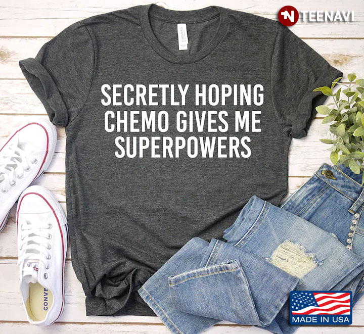 Secretly Hoping Chemo Gives Me Super Powers New Version