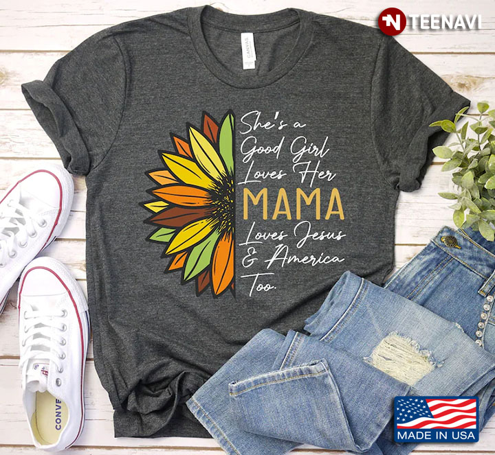 Sunflower She's A Good Girl Loves Her Mama Love Jesus And America Too