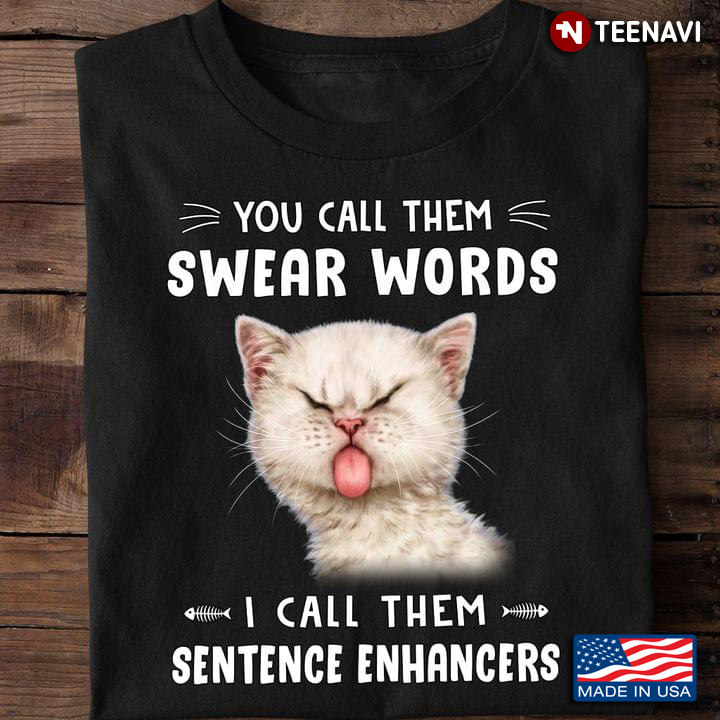 A Kitty You Call Them Swear Words I Call Them Sentence Enhancers