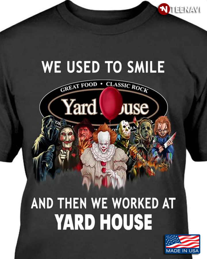 Horror Movie Characters We Used To Smile And Then We Worked At Yard House
