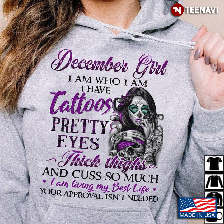 December Girl I Am Who I Am I Have Tattoos Pretty Eyes Thick Thighs And Cuss To Much Halloween