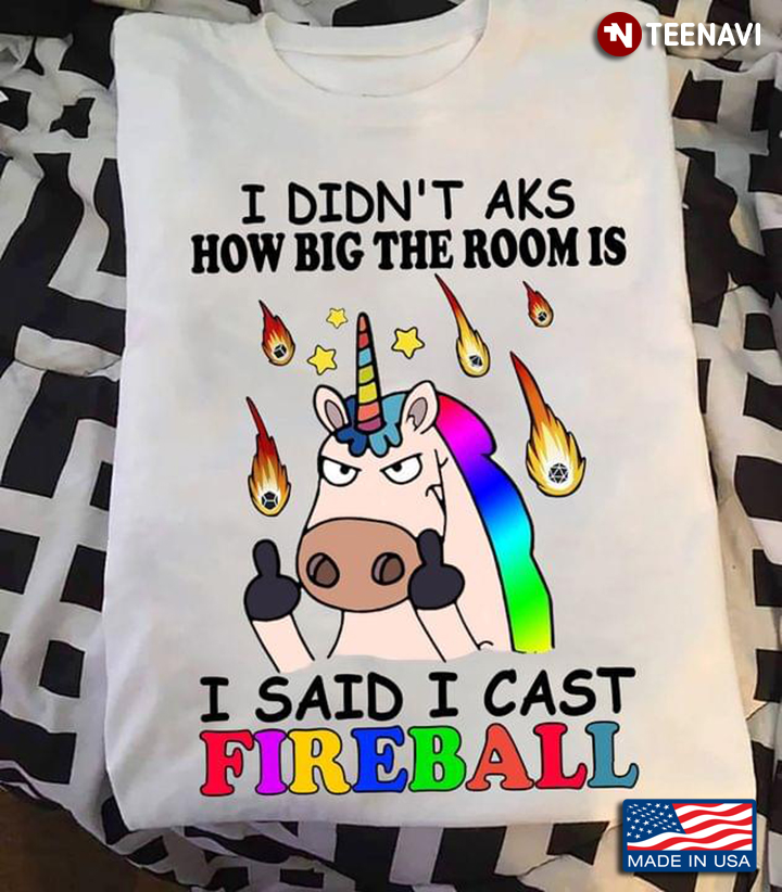 Grumpy Unicorn I Didn't Aks How Big The Room Is I Said I Cast Fireball
