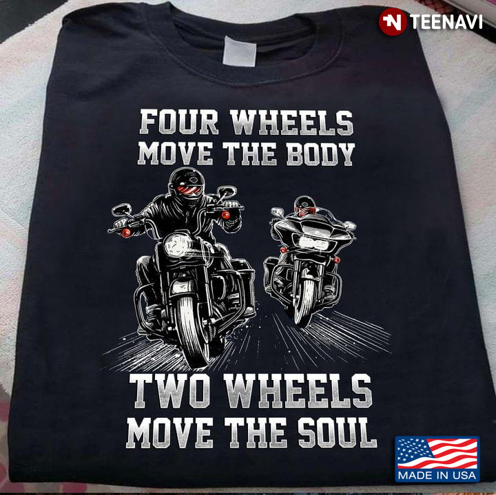 Motorcycle Four Wheels Move The Body Two Wheels Move The Soul
