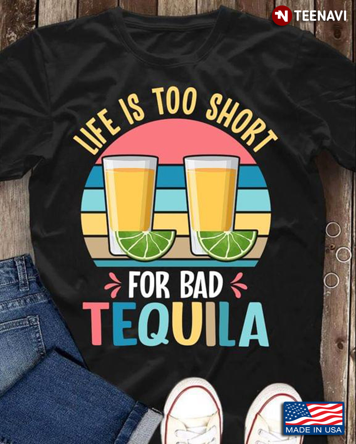 Vintage Life Is Short For Bad Tequila