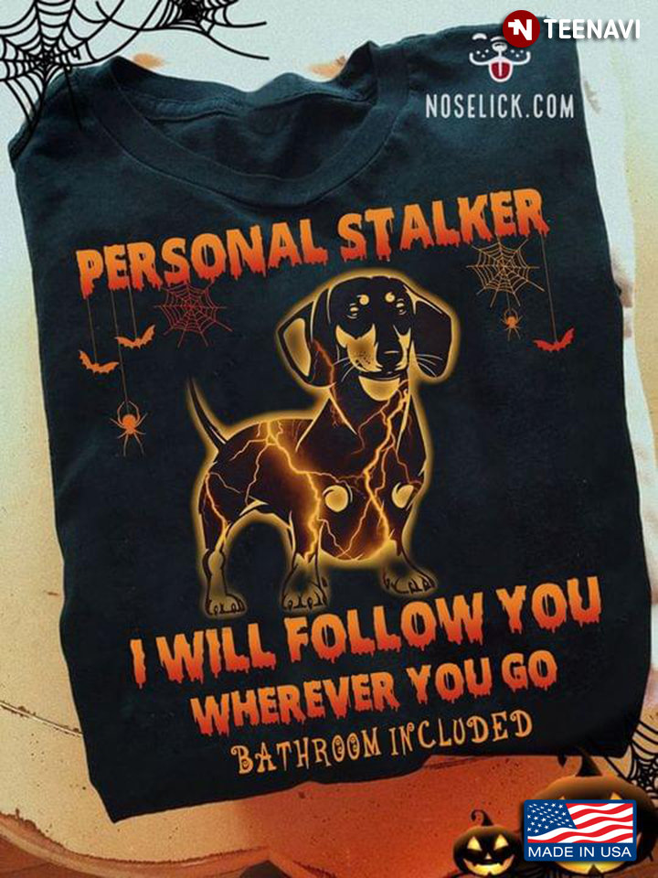 Dachshund Personal Stalker I Will Follow You Wherever You Go Batroom Included for Halloween