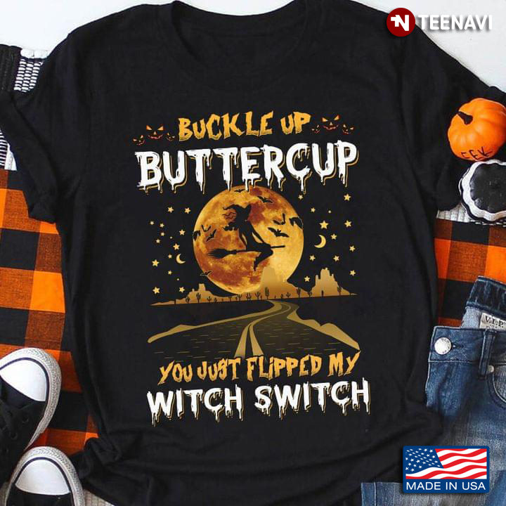 Buckle Up Buttercup You Just Flipped My Witch Switch Witch Riding Broom for Halloween