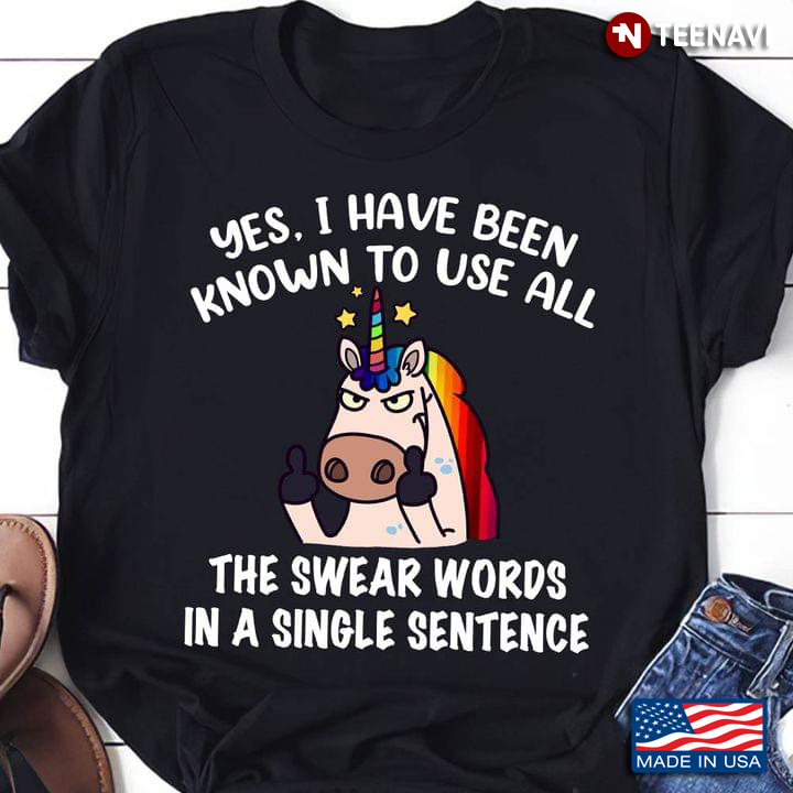Unicorn Yes I Have Been Known To Use All The Swear Words In A Single Sentence