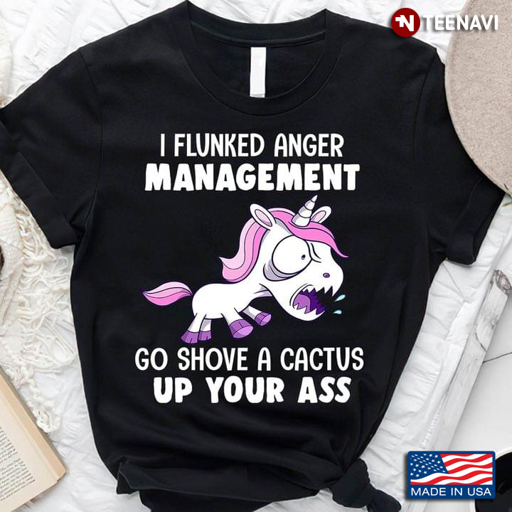 Grumpy Unicorn I Flunked Anger Management Go Shove A Cactus Up Your Ass