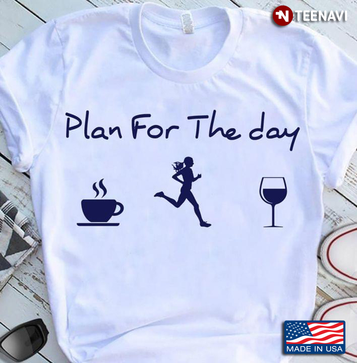 Plan For The Day Coffee Go Running And Wine