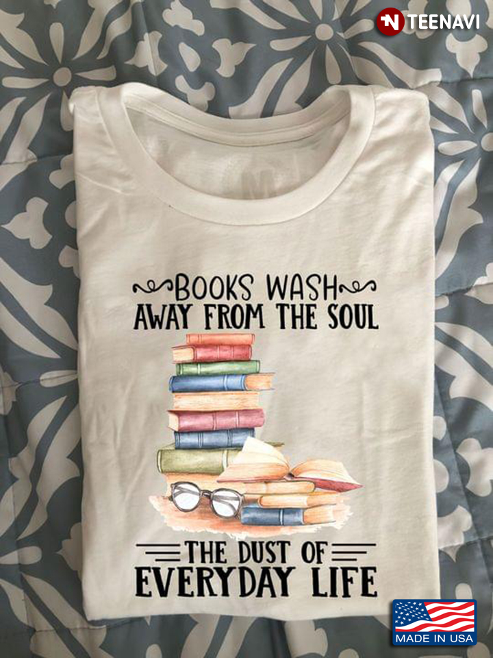 Books Wash Any From The Soul The Dust Of Everyday Life