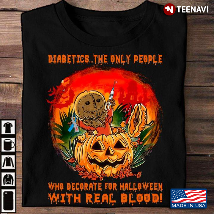 Diabetes The Only People Who Decorate For Halloween With Real Blood for Halloween