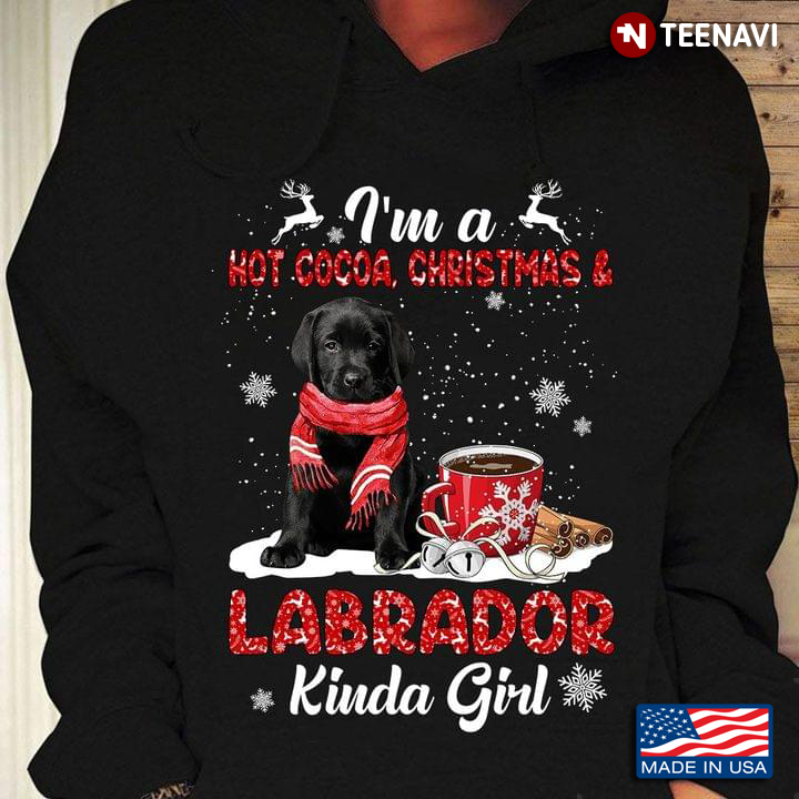 I’m A Hot Cocoa Christmas & Labrador Kinda Girl for Christmas