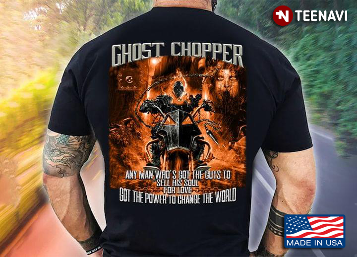 Ghost Chopper Any Man Who's Got The Guts To Sell His Soul Got The Power To Chance The World