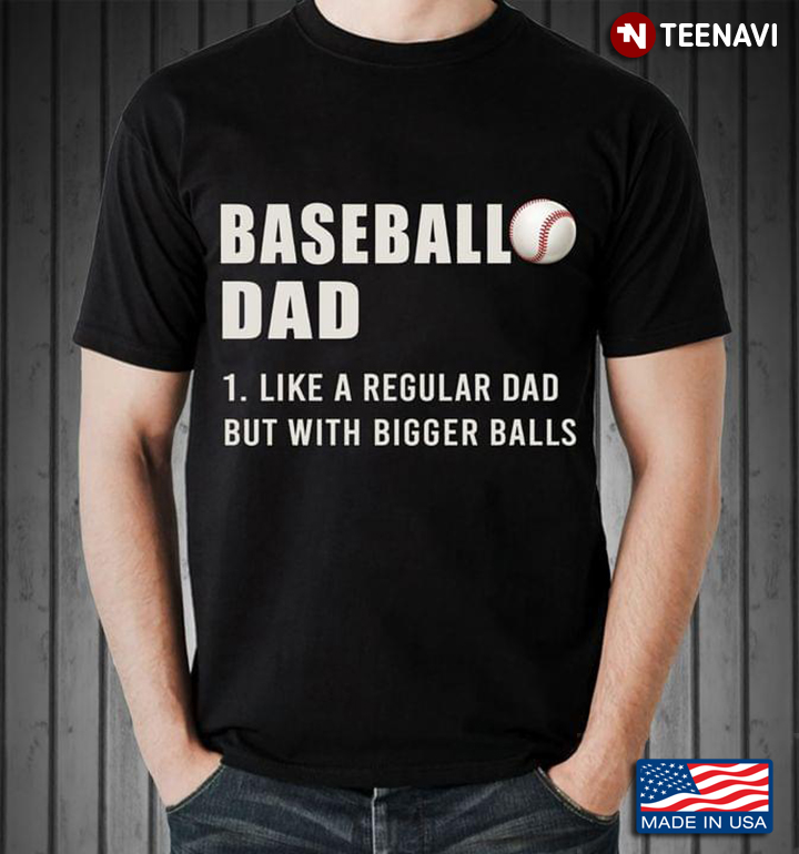 Baseball Dad Like A Regular Dad But With Bigger Balls